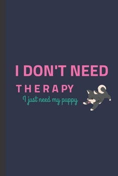 Paperback I Don't Need Therapy I Just Need My Puppy: Blank Lined Journal Book