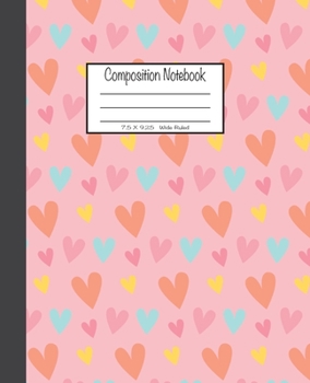Paperback Composition Notebook: 7.5x9.25, Wide Ruled - Colorful Hearts Book