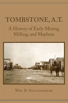 Paperback Tombstone, A.T.: A History of Early Mining, Milling, and Mayhem Book