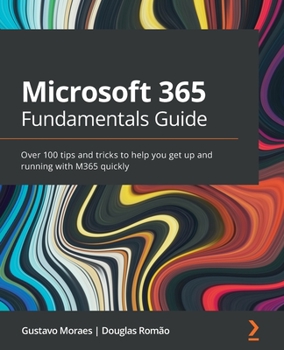 Paperback Microsoft 365 Fundamentals Guide: Over 100 tips and tricks to help you get up and running with M365 quickly Book