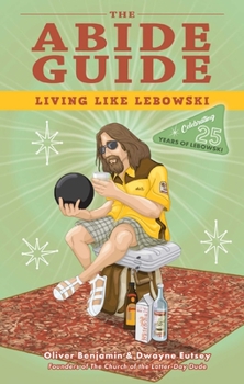 Paperback The Abide Guide: Living Like Lebowski Book