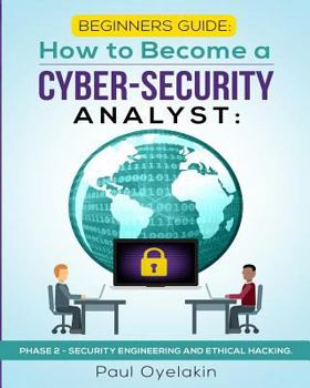 Paperback Beginners Guide: How to Become a Cyber-Security Analyst: : Phase 2 - Security Engineering and Ethical Hacking Book