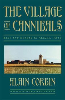 Paperback The Village of Cannibals: Rage and Murder in France, 1870 Book