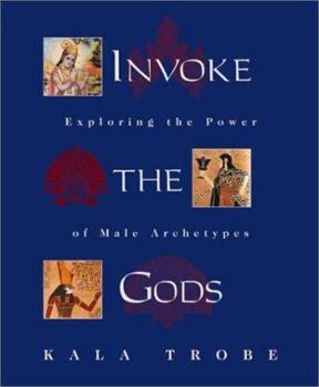 Paperback Invoke the Gods: Exploring the Power of Male Archetypes Book