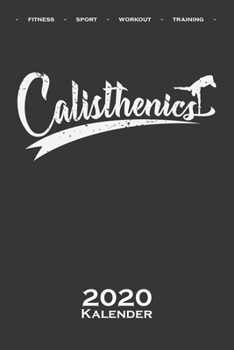Calisthenics „Sport Walkout Fitness“ Kalender 2020: Jahreskalender für Fitnessbegeisterte, welche den Street Workout Sport rund um Eigengewichtsübungen lieben (German Edition)