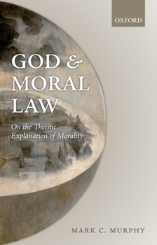 Hardcover God and Moral Law: On the Theistic Explanation of Morality Book