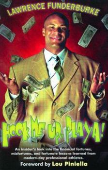 Paperback Hook Me Up, Playa! an Insider's Look Into the Financial Fortunes, Misfortunes, and Fortunate Lessons Learned from Modern-Day Professional Athletes Book