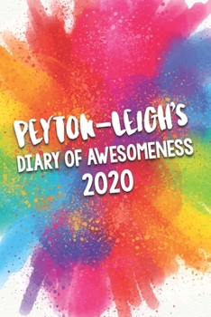 Paperback Peyton-Leigh's Diary of Awesomeness 2020: Unique Personalised Full Year Dated Diary Gift For A Girl Called Peyton-Leigh - 185 Pages - 2 Days Per Page Book