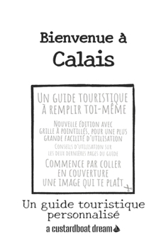Paperback Bienvenue à Calais: Un guide touristique personnalisé [French] Book