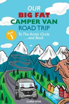 Paperback Our Big Fat Campervan Road Trip: Part One: To The Arctic Circle and Back Book