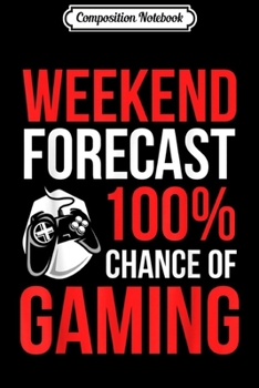 Paperback Composition Notebook: Weekend Forecast Gaming s for Men Boys Gamer Gifts Journal/Notebook Blank Lined Ruled 6x9 100 Pages Book