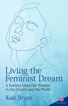 Paperback Living the Feminist Dream: A Faithful Vision for Women in the Church and the World Book
