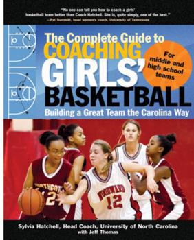 Paperback The Complete Guide to Coaching Girls' Basketball: Building a Great Team the Carolina Way Book