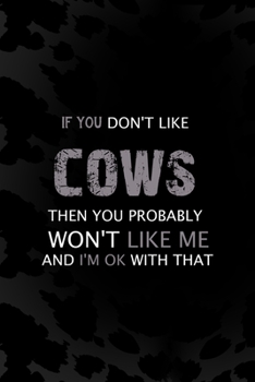 If You Don't Like Cows Then You Probably Won't Like Me And I'm Ok With That: Notebook Journal Composition Blank Lined Diary Notepad 120 Pages Paperback Black Animal Print Cow
