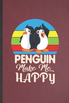 Paperback Penguin Make Me Happy: Lined Notebook For Antarctic Penguin. Funny Ruled Journal For Wild Animal Lover. Unique Student Teacher Blank Composit Book