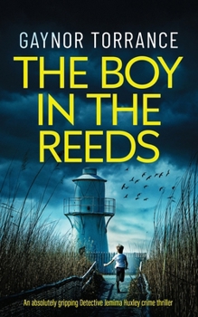 THE BOY IN THE REEDS an absolutely gripping Detective Jemima Huxley crime thriller (Jemima Huxley Crime Thrillers)