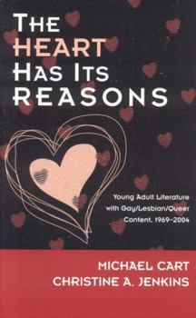 Hardcover The Heart Has Its Reasons: Young Adult Literature with Gay/Lesbian/Queer Content, 1969-2004 Book