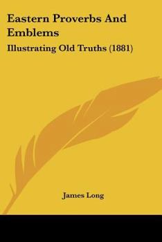 Paperback Eastern Proverbs And Emblems: Illustrating Old Truths (1881) Book