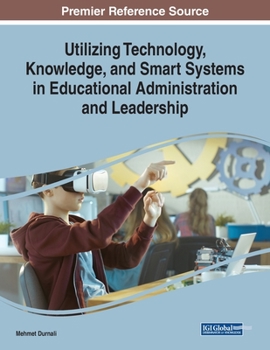 Paperback Utilizing Technology, Knowledge, and Smart Systems in Educational Administration and Leadership Book