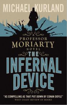 The Infernal Device - Book #1 of the Professor Moriarty