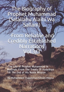 Paperback The Biography of Prophet Muhammad &#65018; [From Reliable and Credibly Established Narrations] Vol.3/3 Book