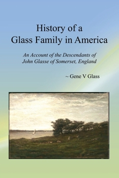 Paperback History of a Glass Family in America: An Account of the Descendants of John Glasse of Somerset, England Book