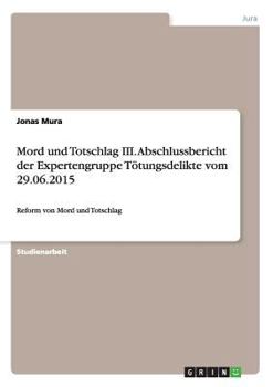 Paperback Mord und Totschlag III. Abschlussbericht der Expertengruppe Tötungsdelikte vom 29.06.2015: Reform von Mord und Totschlag [German] Book