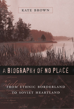 Paperback A Biography of No Place: From Ethnic Borderland to Soviet Heartland Book