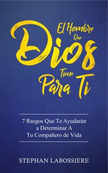 Paperback El Hombre Que Dios Tiene Para Ti: 7 Rasgos Que Te Ayudarán a Determinar A Tu Compañero de Vida (Spanish Edition) [Spanish] Book