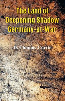 Paperback The Land of Deepening Shadow Germany-at-War Book