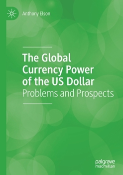 Paperback The Global Currency Power of the Us Dollar: Problems and Prospects Book