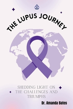 Paperback The Lupus Journey: Shedding Light on the Challenges and Triumphs Book