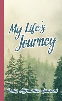 My Life's Journey - Daily Affirmation Journal: A Prompted Diary about Relationships, Happiness and How to Live a Soulful Life.