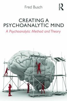 Paperback Creating a Psychoanalytic Mind: A psychoanalytic method and theory Book