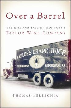 Hardcover Over a Barrel: The Rise and Fall of New York's Taylor Wine Company Book
