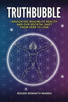 Paperback TruthBubble: Navigating Realms of Reality and Our Societal Shift from Fear to Love Book