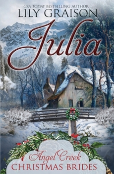 Julia - Book #2 of the Angel Creek Christmas Brides