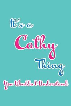 Paperback It's a Cathy Thing You Wouldn't Understand: Blank Lined 6x9 Name Monogram Emblem Journal/Notebooks as Birthday, Anniversary, Christmas, Thanksgiving o Book