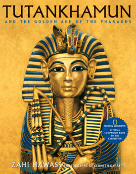 Hardcover Tutankhamun and the Golden Age of the Pharaohs: Official Companion Book to the Exhibition Sponsored by National Geographic Book