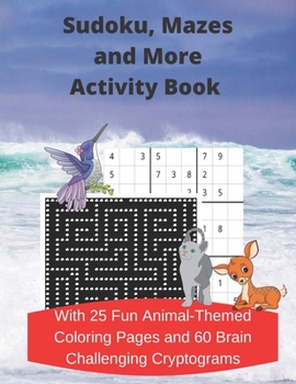 Paperback Sudoku, Mazes, and More Activity Book: With 25 Fun Animal-Themed Coloring Pages and 60 Brain Challenging Cryptograms Book