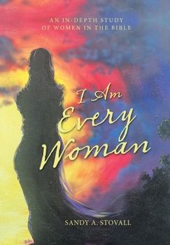 I Am Every Woman: An In-depth Study of Women in the Bible