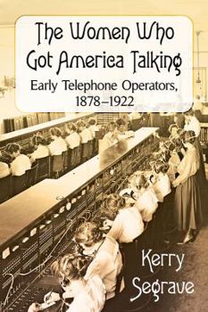 Paperback The Women Who Got America Talking: Early Telephone Operators, 1878-1922 Book