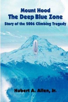 Hardcover Mount Hood The Deep Blue Zone Story of the 2006 Climbing Tragedy Book