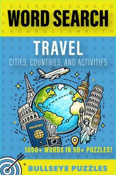Travel Word Search Puzzle Book: Word Searches with Easy to Read Print About Travel, Destinations, and Activities | 6 x 9 inches, 112 pages | 50+ ... and Free Times (Bullseye Puzzles Word Search)