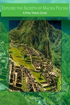 Paperback Explore the Secrets of Machu Picchu A Peru Travel Guide Book