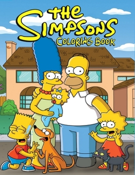 Paperback The Simpsons Coloring Book: Coloring Book for Kids and Adults with Fun, Easy, and Relaxing Coloring Pages (Coloring Books for Adults and Kids 2-4 Book