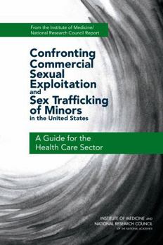 Confronting Commercial Sexual Exploitation and Sex Trafficking of Minors in the United States: A Guide for the Health Care Sector