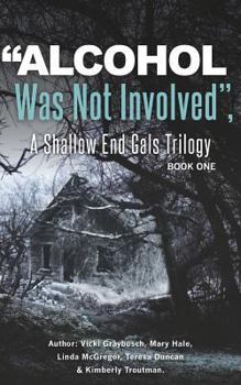 Alcohol Was Not Involved - Book #1 of the Shallow End Gals Trilogy
