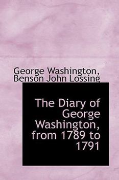 Paperback The Diary of George Washington, from 1789 to 1791 Book