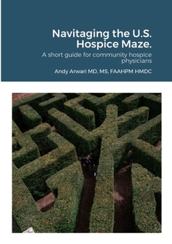 Paperback Navitaging the U.S. Hospice Maze.: A short guide for community hospice physicians Book